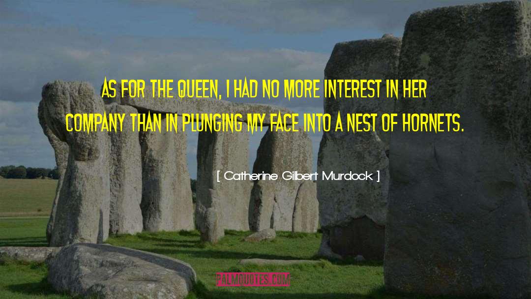 Catherine Gilbert Murdock Quotes: As for the queen, I