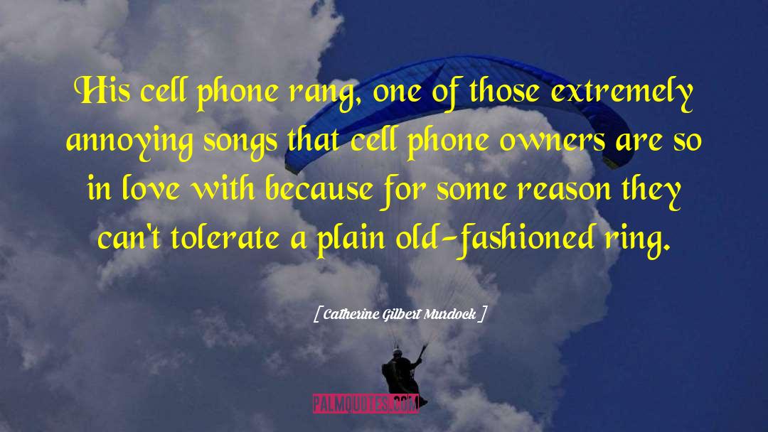 Catherine Gilbert Murdock Quotes: His cell phone rang, one