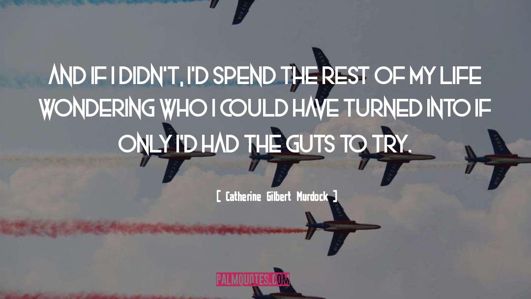 Catherine Gilbert Murdock Quotes: And if I didn't, I'd