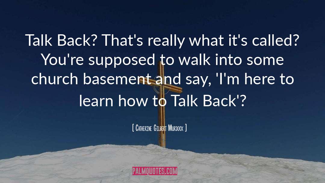 Catherine Gilbert Murdock Quotes: Talk Back? That's really what