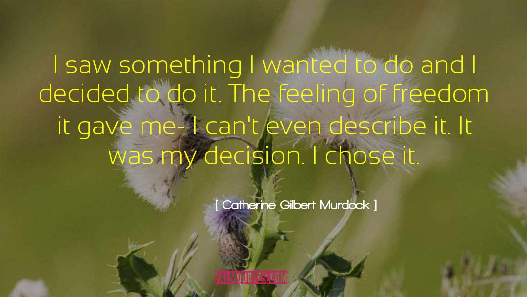 Catherine Gilbert Murdock Quotes: I saw something I wanted