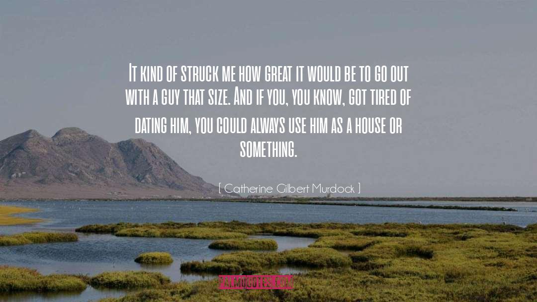 Catherine Gilbert Murdock Quotes: It kind of struck me