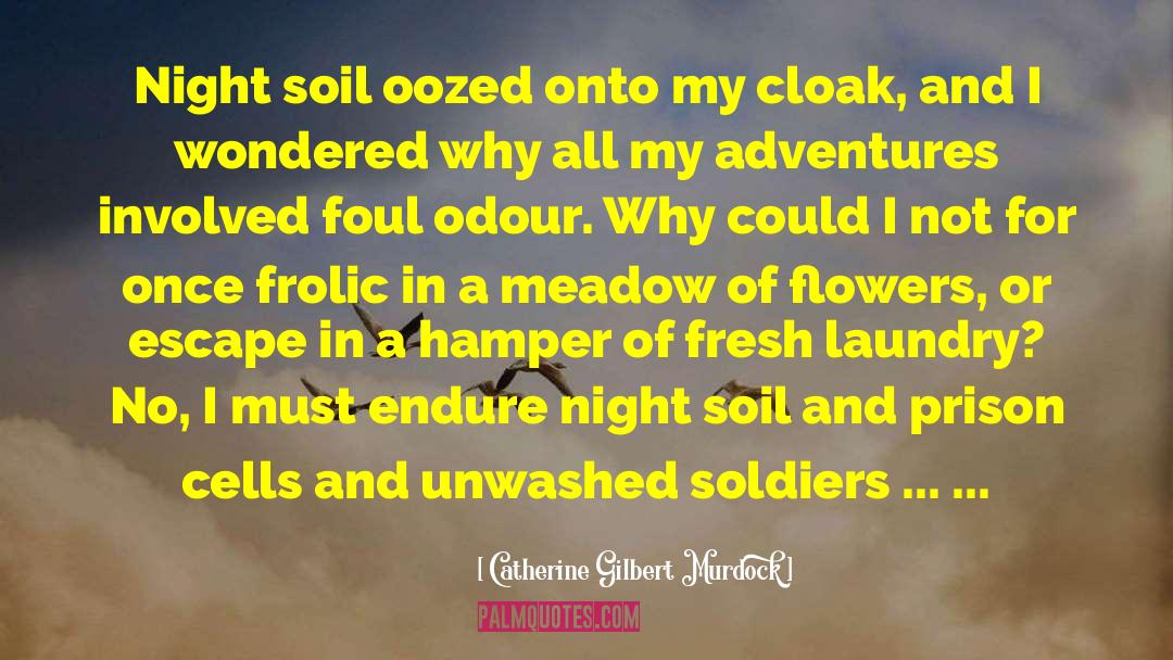 Catherine Gilbert Murdock Quotes: Night soil oozed onto my