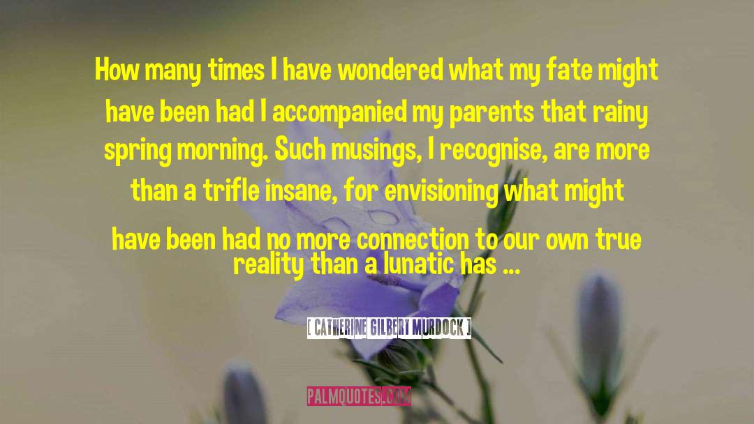 Catherine Gilbert Murdock Quotes: How many times I have