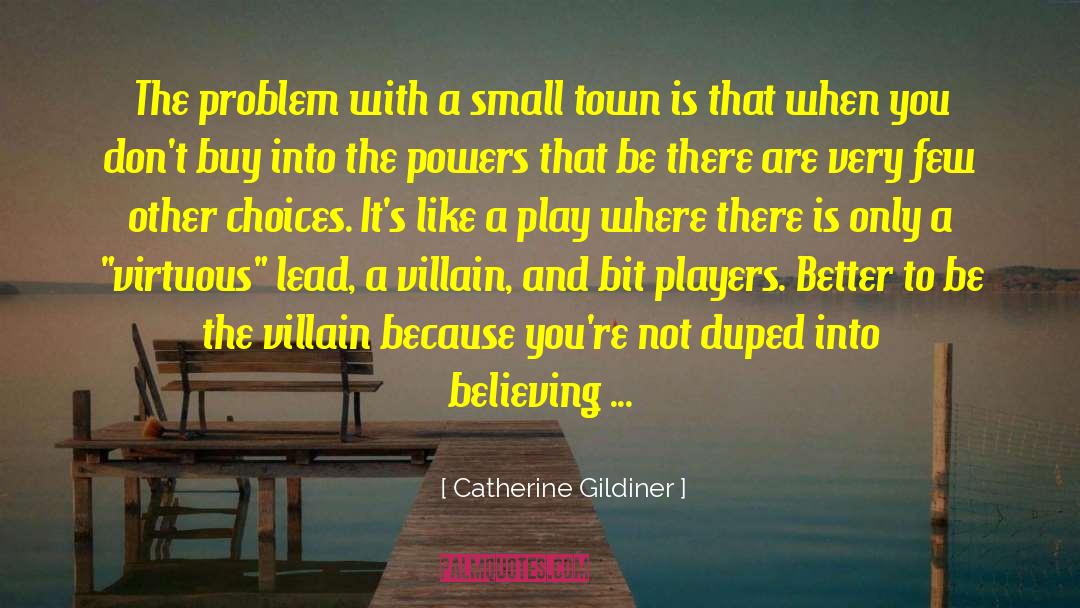 Catherine Gildiner Quotes: The problem with a small