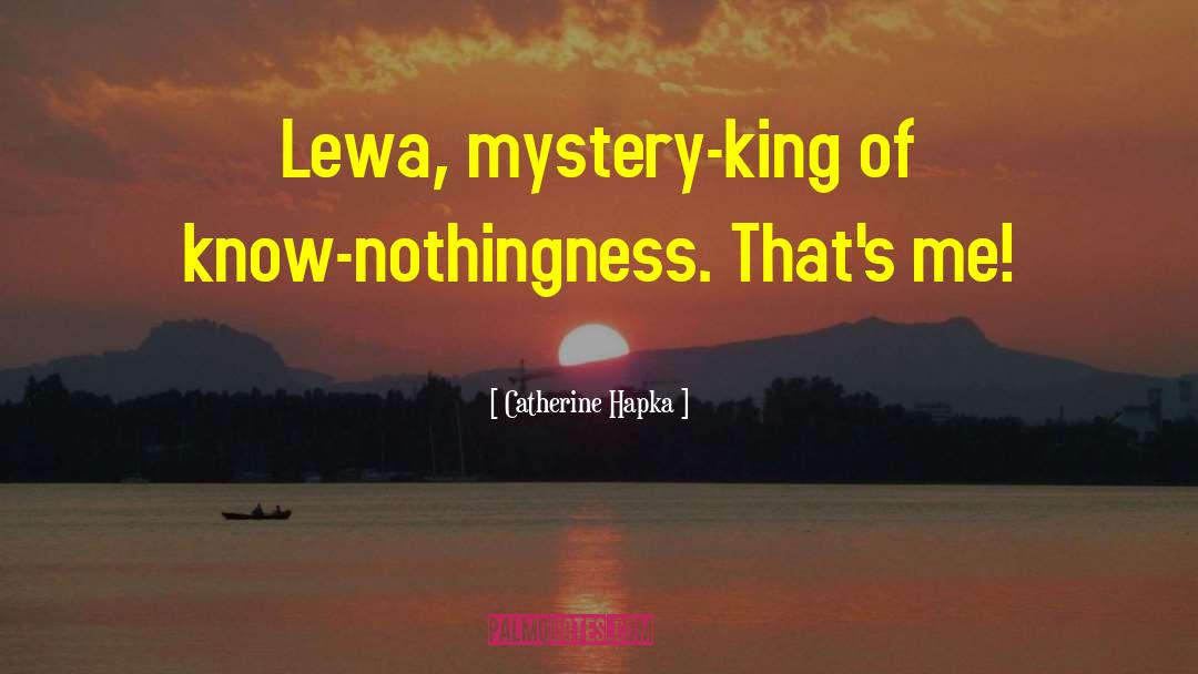 Catherine Hapka Quotes: Lewa, mystery-king of know-nothingness. That's