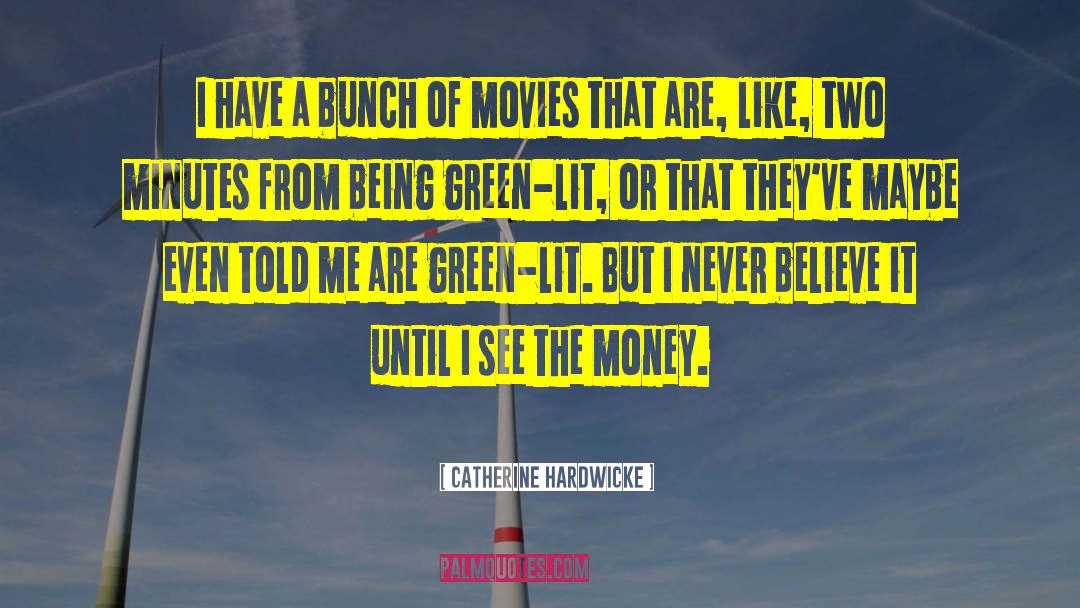 Catherine Hardwicke Quotes: I have a bunch of