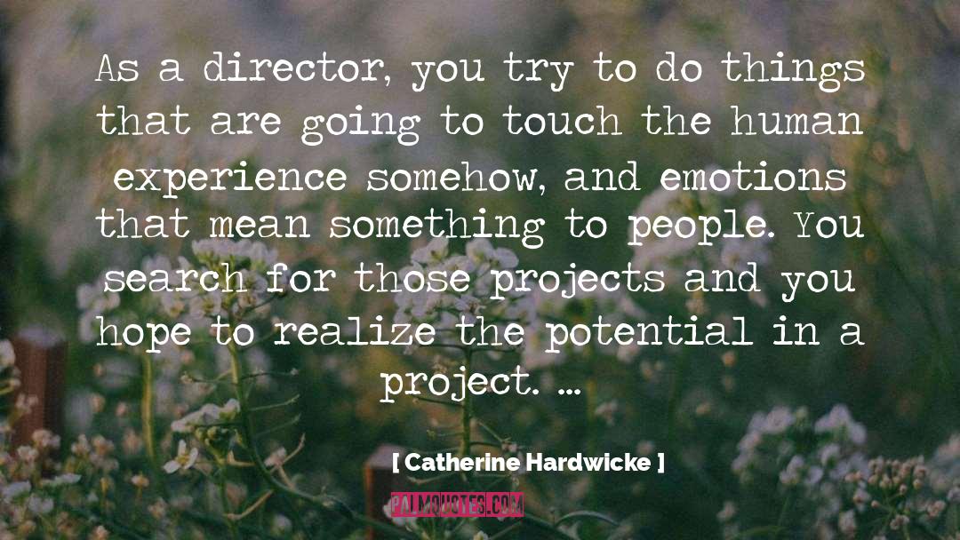 Catherine Hardwicke Quotes: As a director, you try