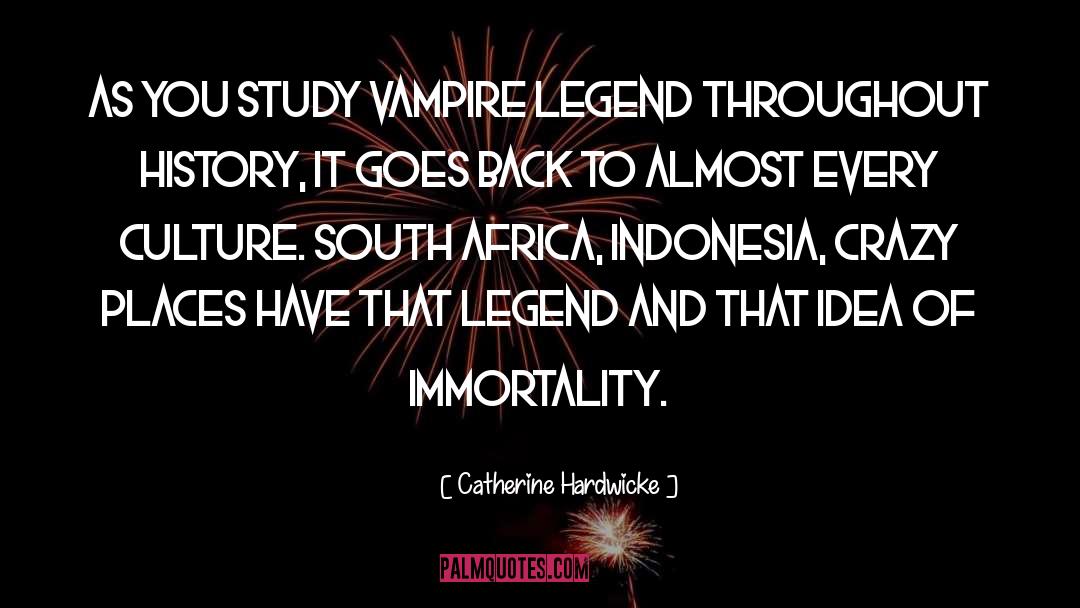 Catherine Hardwicke Quotes: As you study vampire legend