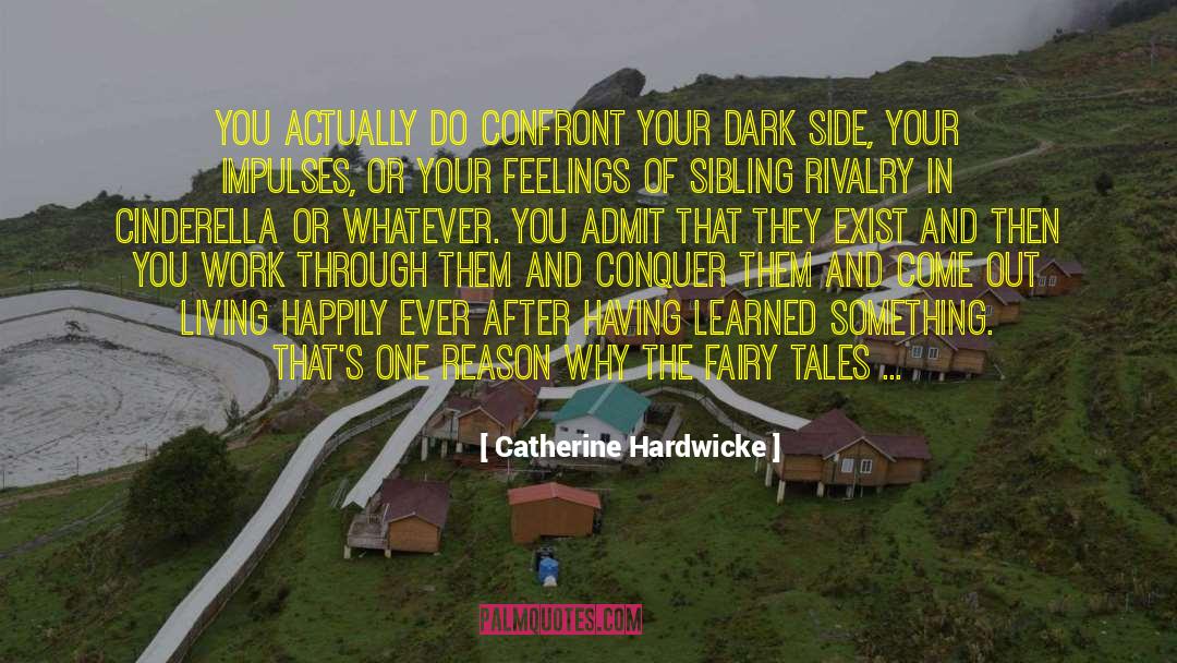 Catherine Hardwicke Quotes: You actually do confront your