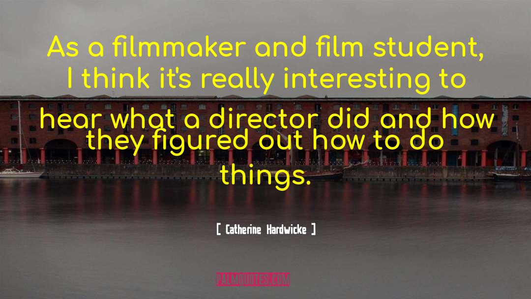 Catherine Hardwicke Quotes: As a filmmaker and film