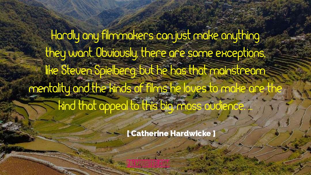 Catherine Hardwicke Quotes: Hardly any filmmakers can just