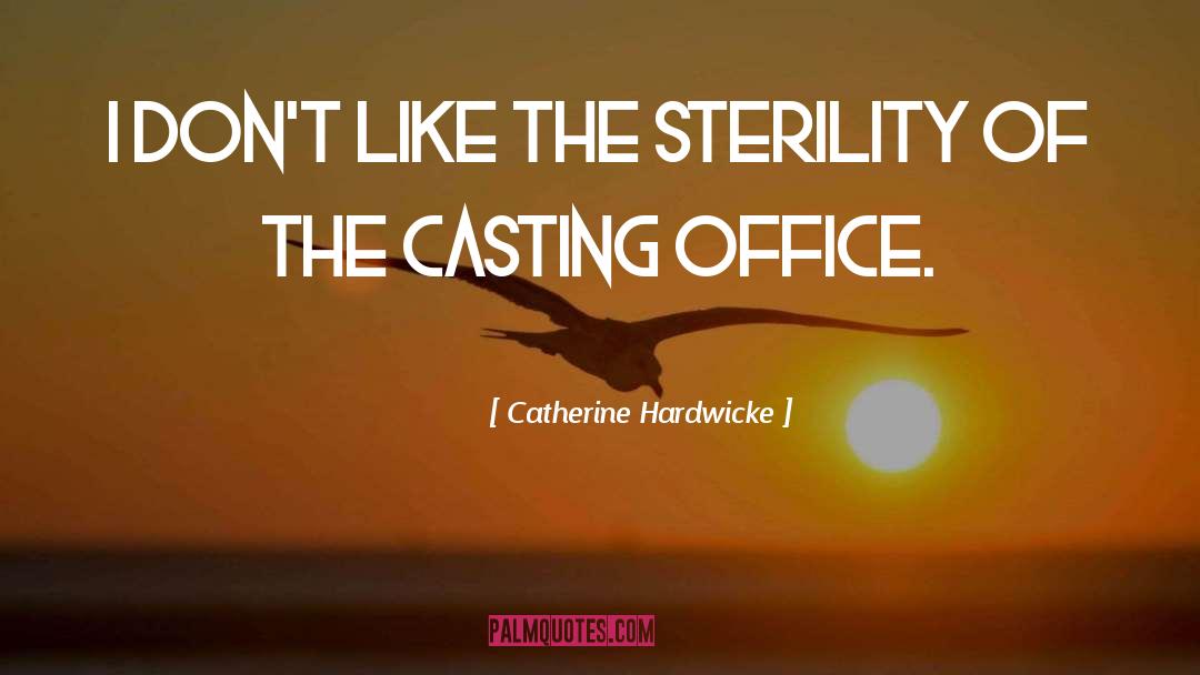 Catherine Hardwicke Quotes: I don't like the sterility