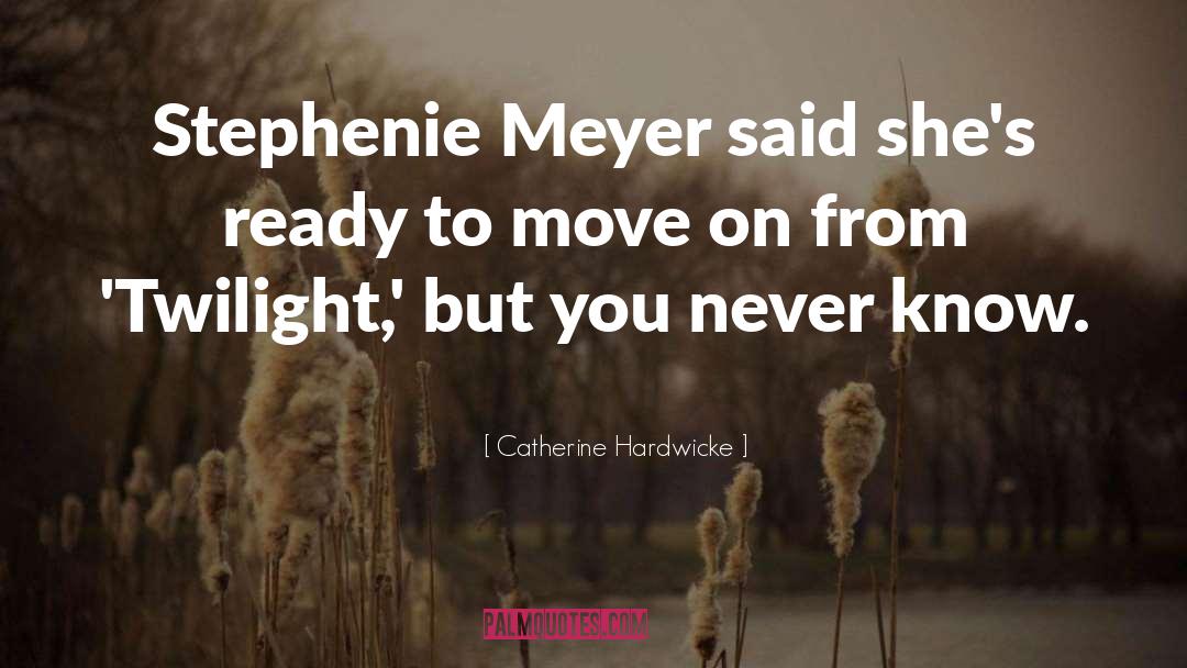Catherine Hardwicke Quotes: Stephenie Meyer said she's ready