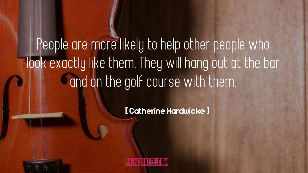 Catherine Hardwicke Quotes: People are more likely to
