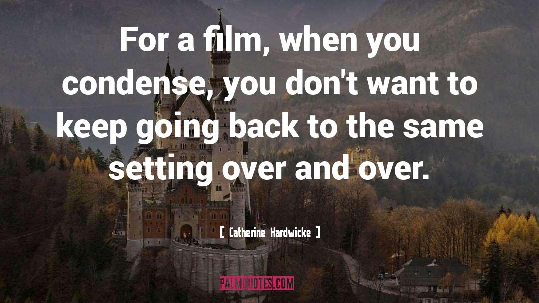 Catherine Hardwicke Quotes: For a film, when you