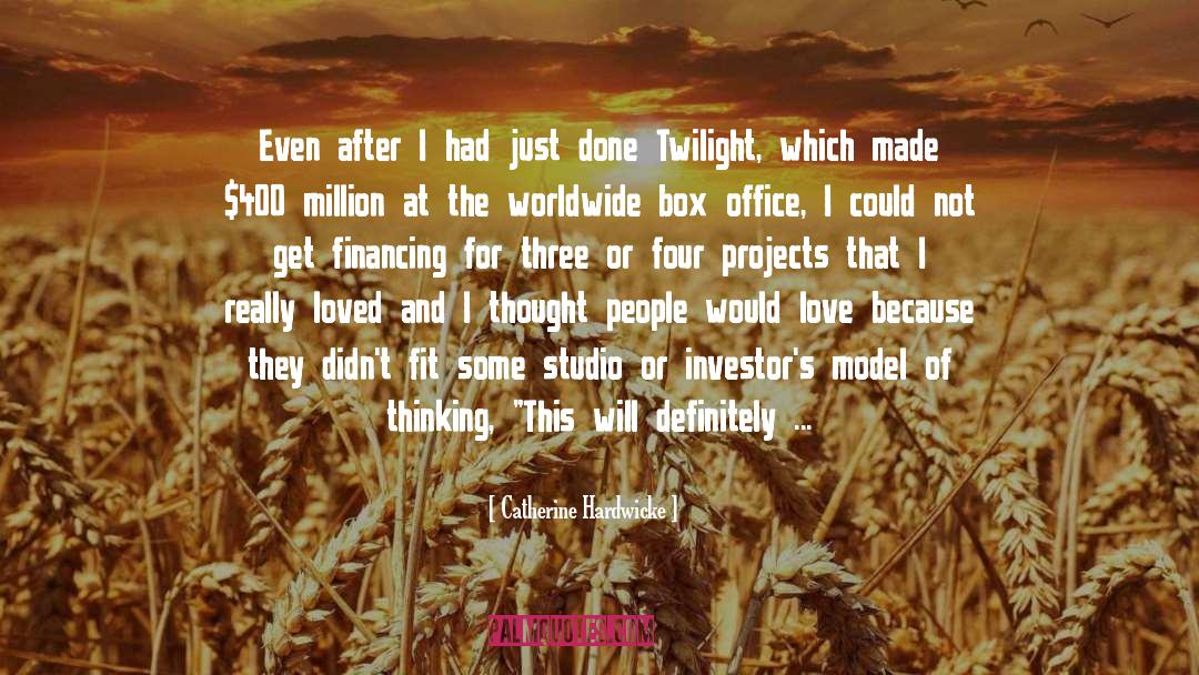 Catherine Hardwicke Quotes: Even after I had just