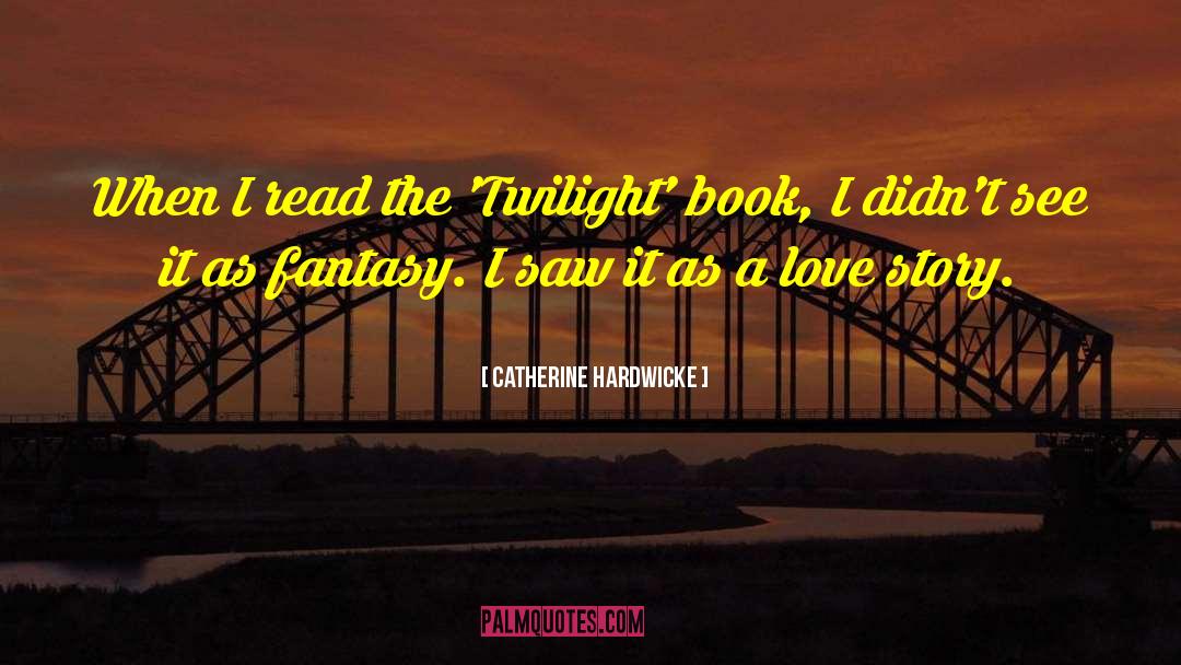 Catherine Hardwicke Quotes: When I read the 'Twilight'