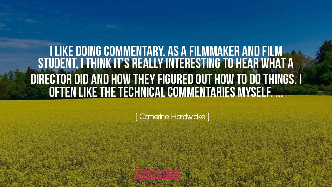 Catherine Hardwicke Quotes: I like doing commentary. As