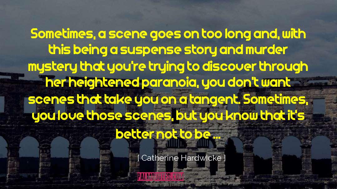 Catherine Hardwicke Quotes: Sometimes, a scene goes on