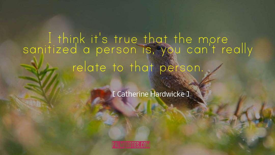 Catherine Hardwicke Quotes: I think it's true that