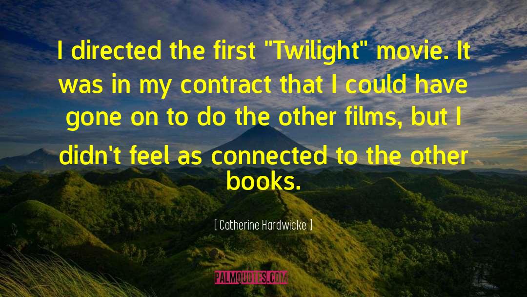 Catherine Hardwicke Quotes: I directed the first 