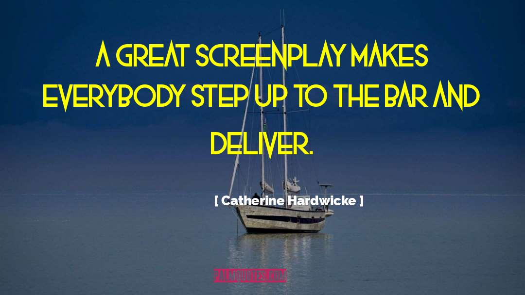 Catherine Hardwicke Quotes: A great screenplay makes everybody