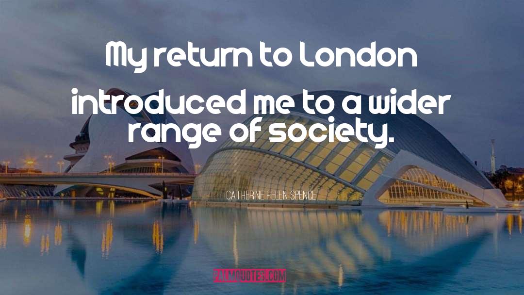 Catherine Helen Spence Quotes: My return to London introduced