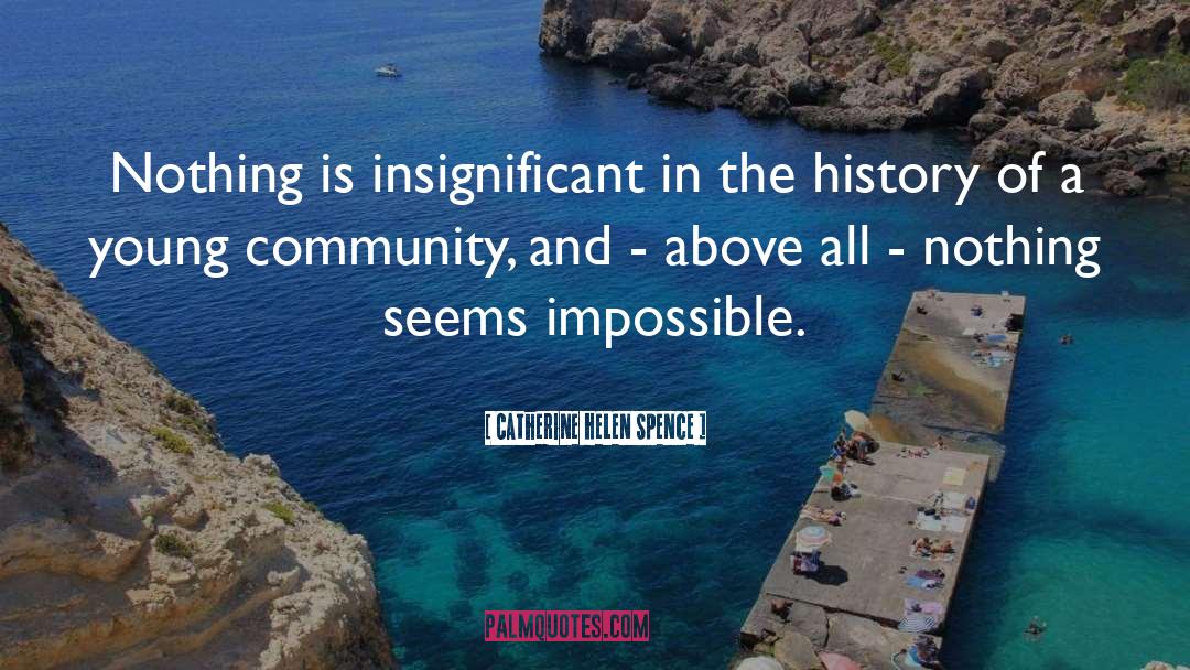 Catherine Helen Spence Quotes: Nothing is insignificant in the