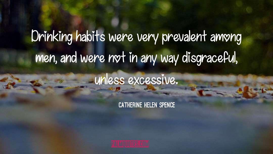 Catherine Helen Spence Quotes: Drinking habits were very prevalent