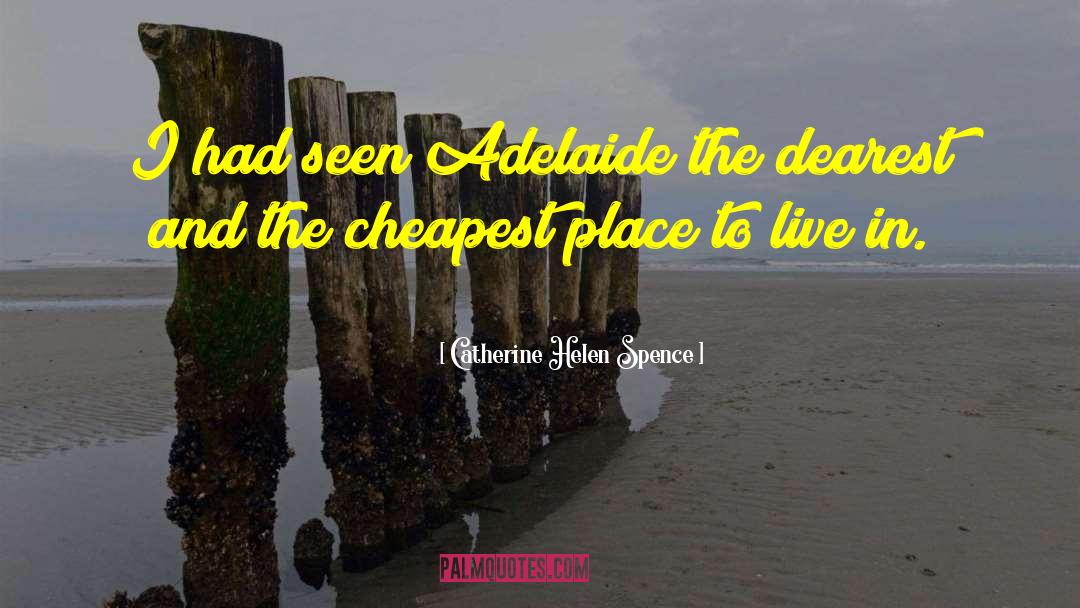 Catherine Helen Spence Quotes: I had seen Adelaide the
