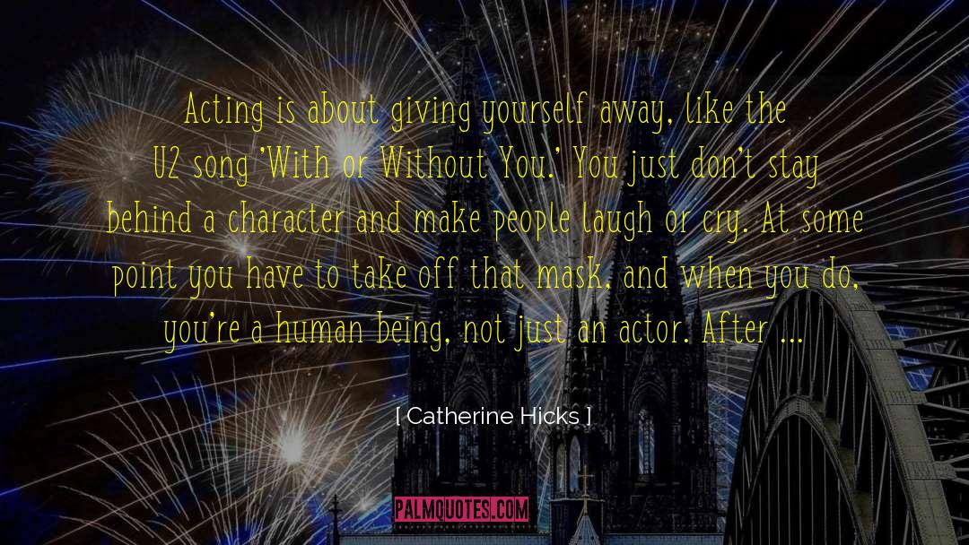 Catherine Hicks Quotes: Acting is about giving yourself