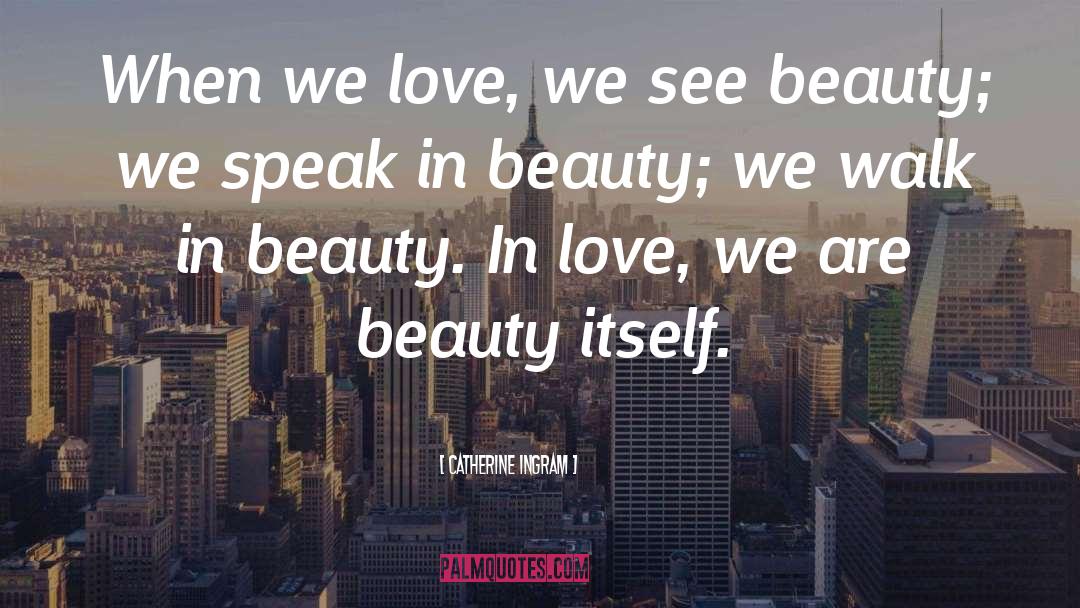 Catherine Ingram Quotes: When we love, we see