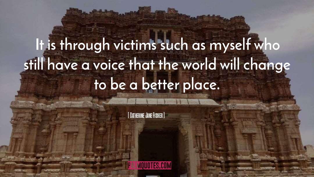 Catherine Jane Fisher Quotes: It is through victims such