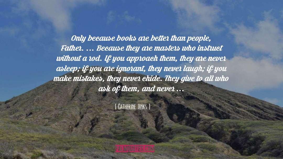 Catherine Jinks Quotes: Only because books are better