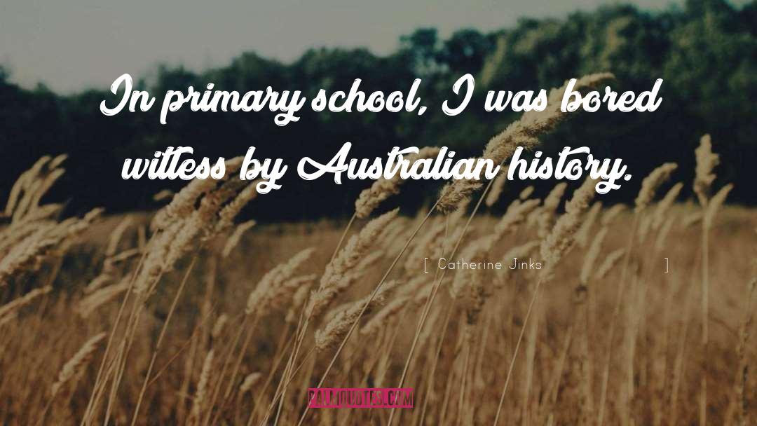 Catherine Jinks Quotes: In primary school, I was