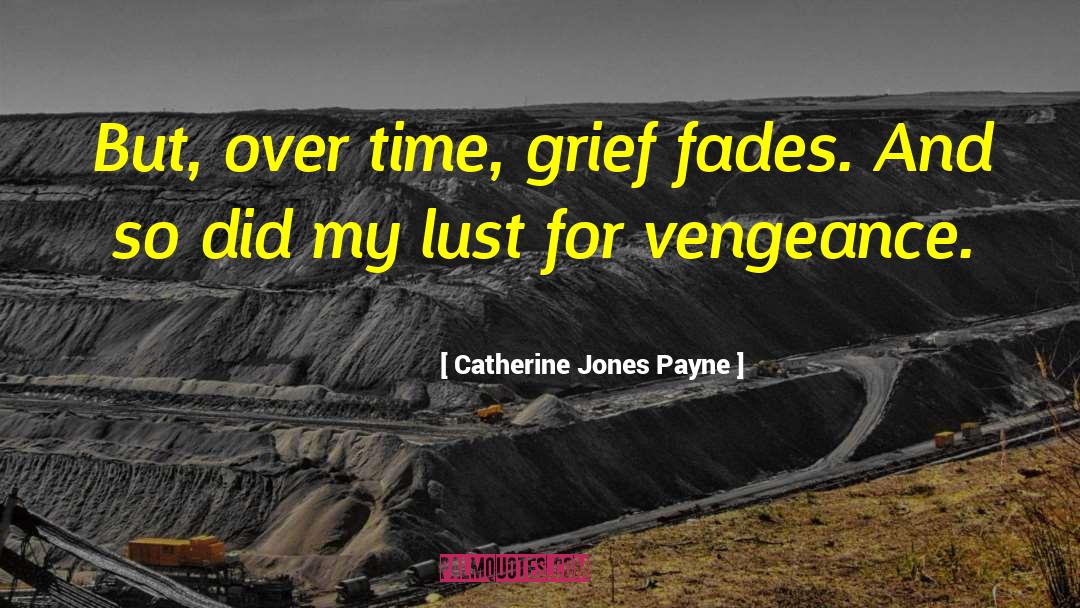 Catherine Jones Payne Quotes: But, over time, grief fades.