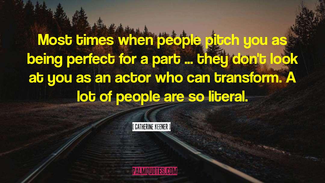 Catherine Keener Quotes: Most times when people pitch