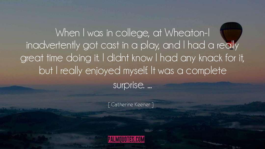 Catherine Keener Quotes: When I was in college,