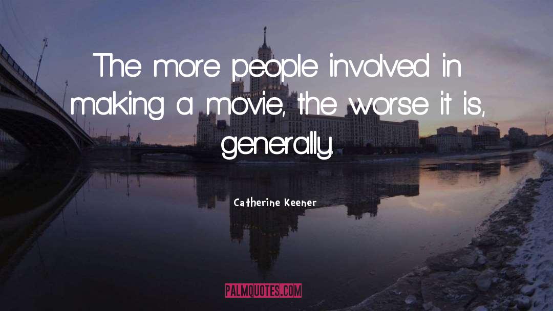 Catherine Keener Quotes: The more people involved in