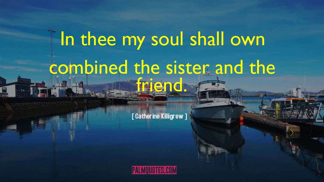 Catherine Killigrew Quotes: In thee my soul shall