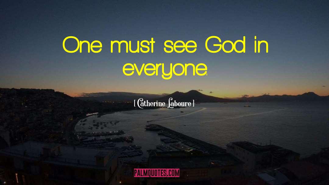 Catherine Laboure Quotes: One must see God in