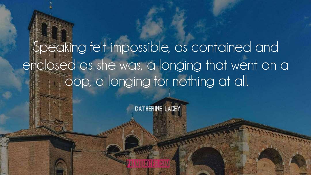 Catherine Lacey Quotes: Speaking felt impossible, as contained