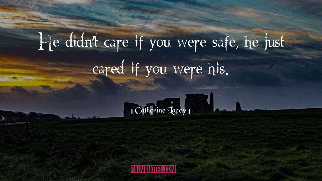 Catherine Lacey Quotes: He didn't care if you