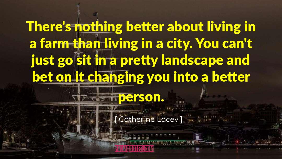 Catherine Lacey Quotes: There's nothing better about living