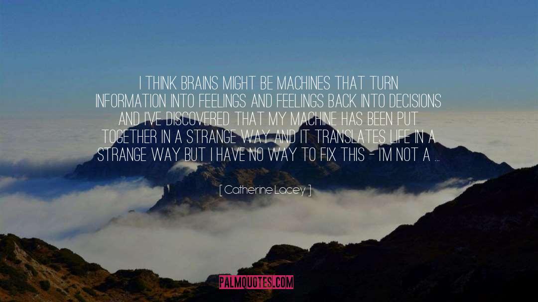 Catherine Lacey Quotes: I think brains might be