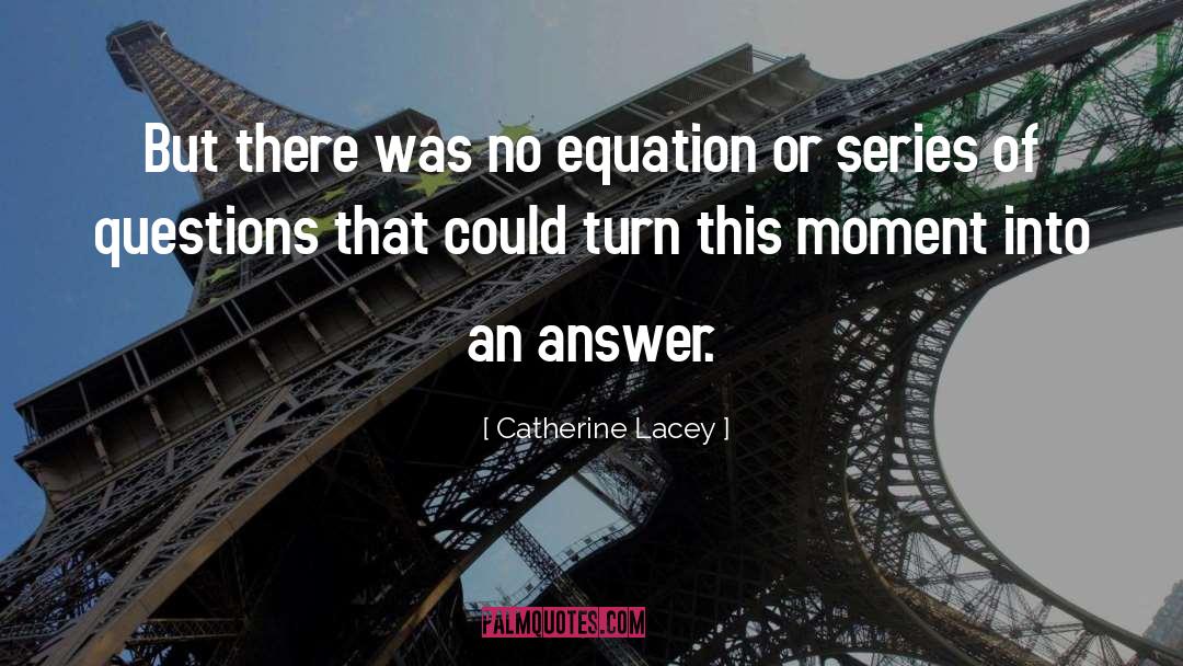 Catherine Lacey Quotes: But there was no equation