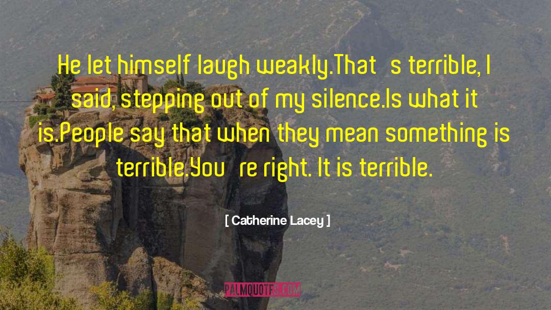 Catherine Lacey Quotes: He let himself laugh weakly.<br