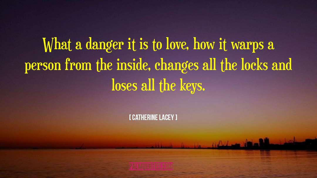 Catherine Lacey Quotes: What a danger it is