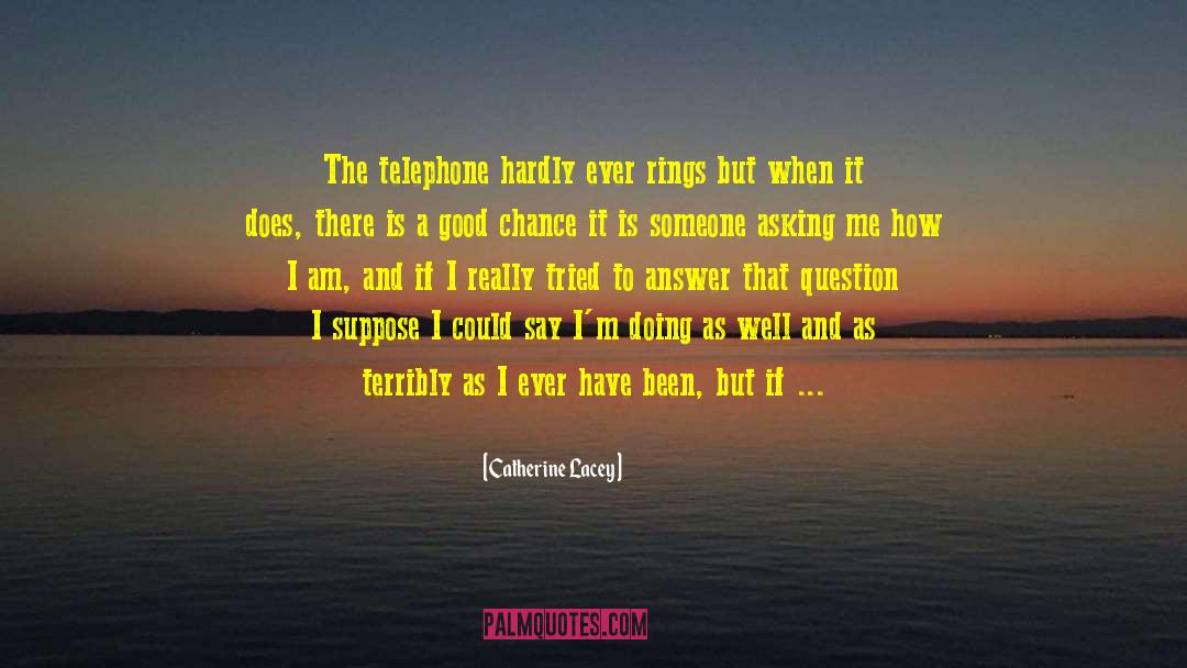 Catherine Lacey Quotes: The telephone hardly ever rings